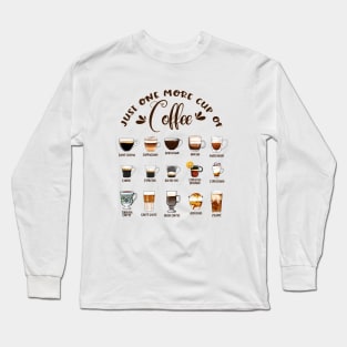 Just one more cup of coffee - coffee lovers Long Sleeve T-Shirt